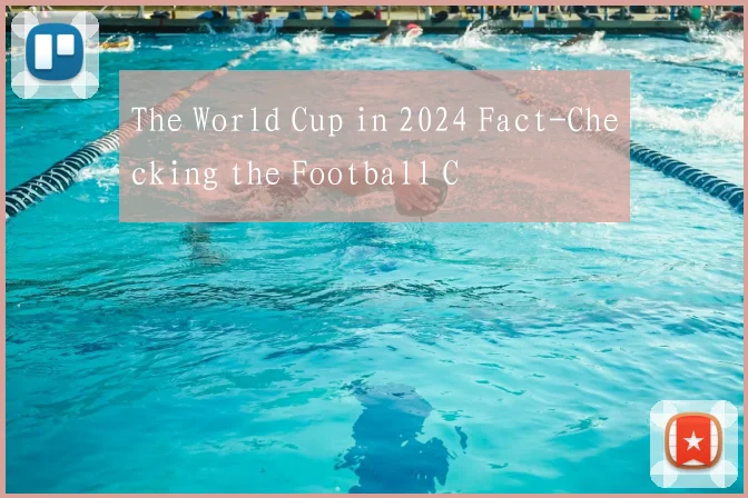 The World Cup in 2024 Fact-Checking the Football C
