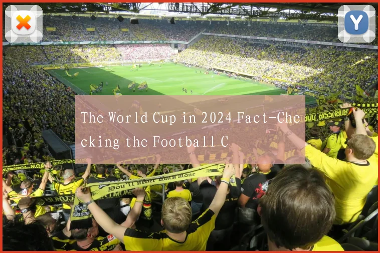The World Cup in 2024 Fact-Checking the Football C